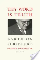 Ta parole est vérité : Barth sur l'Écriture - Thy Word Is Truth: Barth on Scripture