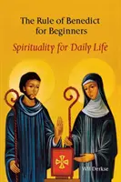 La Règle de Benoît pour les débutants : Spiritualité pour la vie quotidienne - The Rule of Benedict for Beginners: Spirituality for Daily Life
