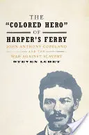 Le « héros de couleur » de Harper's Ferry : John Anthony Copeland et la guerre contre l'esclavage - The 'Colored Hero' of Harper's Ferry: John Anthony Copeland and the War Against Slavery