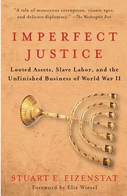 Justice imparfaite : Les biens spoliés, le travail des esclaves et le travail inachevé de la Seconde Guerre mondiale - Imperfect Justice: Looted Assets, Slave Labor, and the Unfinished Business of World War II