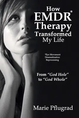 Comment la thérapie EMDR a transformé ma vie : Du « trou de Dieu » au « Dieu tout entier » ». - How EMDR Therapy Transformed My Life: From God Hole