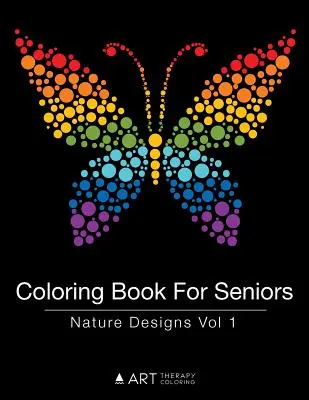 Livre de coloriage pour les seniors : Motifs de la nature Vol 1 - Coloring Book For Seniors: Nature Designs Vol 1