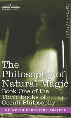 La philosophie de la magie naturelle : Livre premier des trois livres de philosophie occulte - The Philosophy of Natural Magic: Book One of the Three Books of Occult Philosophy