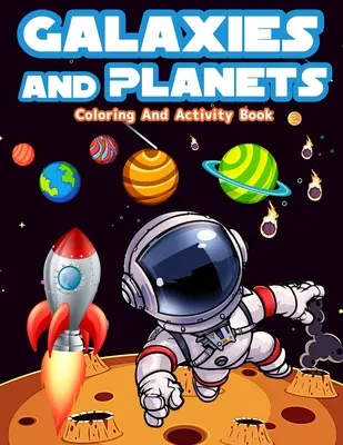 Livre d'activités et de coloriage sur les galaxies et les planètes pour les enfants de 8 à 10 ans : Activités et pages de coloriage amusantes sur les galaxies et les planètes pour les garçons et les filles âgés de 5 à 7 ans. - Galaxies And Planets Coloring And Activity Book For Kids Ages 8-10: Fun Galaxies And Planets Activities And Coloring Pages For Boys And Girls Ages 5-7