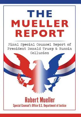 Le rapport Mueller : Rapport final du conseiller spécial sur la collusion entre le président Donald Trump et la Russie - The Mueller Report: Final Special Counsel Report of President Donald Trump & Russia Collusion