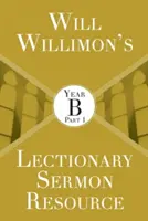 Will Willimons Lectionary Sermon Resource : Année B, 1ère partie - Will Willimons Lectionary Sermon Resource: Year B Part 1