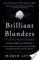 Brillantes bévues : De Darwin à Einstein : Les erreurs colossales de grands scientifiques qui ont changé notre compréhension de la vie et de l'univers - Brilliant Blunders: From Darwin to Einstein: Colossal Mistakes by Great Scientists That Changed Our Understanding of Life and the Universe