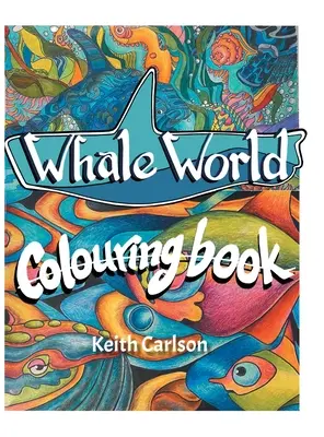 Le monde des baleines : Livre de coloriage - Whale World: Colouring Book