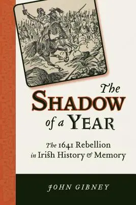 L'ombre d'une année : La rébellion de 1641 dans l'histoire et la mémoire irlandaises - Shadow of a Year: The 1641 Rebellion in Irish History and Memory