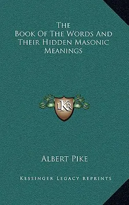 Le livre des mots et leurs significations maçonniques cachées - The Book of the Words and Their Hidden Masonic Meanings