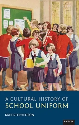 Une histoire culturelle de l'uniforme scolaire - A Cultural History of School Uniform