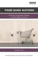 Food Bank Nations : Pauvreté, charité d'entreprise et droit à l'alimentation - Food Bank Nations: Poverty, Corporate Charity and the Right to Food