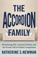 La famille accordéon : Les enfants boomerangs, les parents anxieux et le prix à payer pour la concurrence mondiale - The Accordion Family: Boomerang Kids, Anxious Parents, and the Private Toll of Global Competition