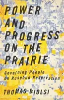 Pouvoir et progrès dans la prairie : Gouverner le peuple dans la réserve de Rosebud - Power and Progress on the Prairie: Governing People on Rosebud Reservation