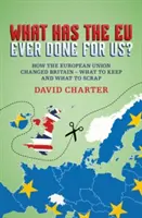 Qu'est-ce que l'UE a fait pour nous ? - Comment l'Union européenne a changé la Grande-Bretagne - Ce qu'il faut garder et ce qu'il faut mettre au rebut - What Did the EU Ever Do for Us? - How the European Union Changed Britain - What to Keep and What to Scrap