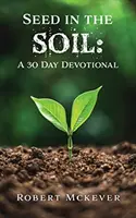 Une graine dans le sol : un dévotionnel de 30 jours - Seed in the Soil: A 30 Day Devotional