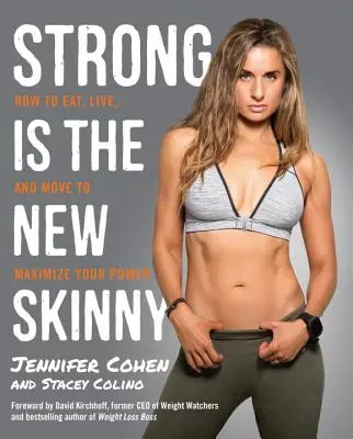 Strong Is the New Skinny : How to Eat, Live, and Move to Maximize Your Power (La force est la nouvelle maigreur : comment manger, vivre et bouger pour maximiser votre puissance) - Strong Is the New Skinny: How to Eat, Live, and Move to Maximize Your Power