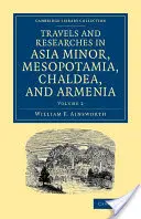 Voyages et recherches en Asie Mineure, Mésopotamie, Chaldée et Arménie - Travels and Researches in Asia Minor, Mesopotamia, Chaldea, and Armenia