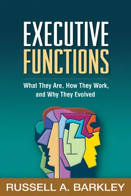 Les fonctions exécutives : Ce qu'elles sont, comment elles fonctionnent et pourquoi elles ont évolué - Executive Functions: What They Are, How They Work, and Why They Evolved