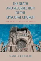 La mort et la résurrection de l'Église épiscopale : Comment sauver une église en déclin - The Death And Resurrection of the Episcopal Church: How To Save A Church In Decline