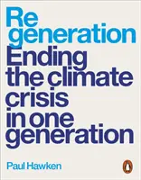 Régénération - Mettre fin à la crise climatique en une génération - Regeneration - Ending the Climate Crisis in One Generation