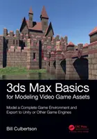 3ds Max Basics for Modeling Video Game Assets : Volume 1 : Modéliser un environnement de jeu complet et l'exporter vers Unity ou d'autres moteurs de jeu - 3ds Max Basics for Modeling Video Game Assets: Volume 1: Model a Complete Game Environment and Export to Unity or Other Game Engines