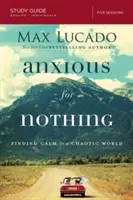 Anxious for Nothing : Finding Calm in a Chaotic World (L'anxiété pour rien : trouver le calme dans un monde chaotique) - Anxious for Nothing: Finding Calm in a Chaotic World