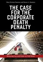 Les arguments en faveur de la peine de mort pour les entreprises : Rétablir l'ordre public à Wall Street - The Case for the Corporate Death Penalty: Restoring Law and Order on Wall Street