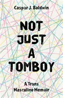 Not Just a Tomboy : Un mémoire trans-masculin - Not Just a Tomboy: A Trans Masculine Memoir