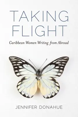 Prendre son envol : Les femmes des Caraïbes écrivant à l'étranger - Taking Flight: Caribbean Women Writing from Abroad