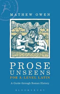 Prose Unseens pour le latin de niveau A : un guide à travers l'histoire romaine - Prose Unseens for A-Level Latin: A Guide Through Roman History