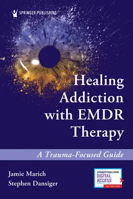 Guérir la dépendance avec la thérapie Emdr : Un guide axé sur le traumatisme - Healing Addiction with Emdr Therapy: A Trauma-Focused Guide