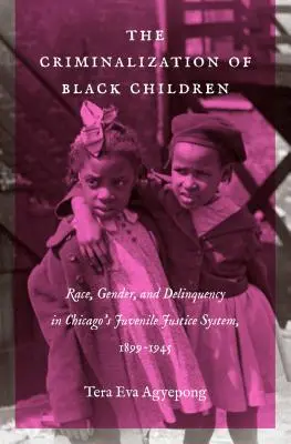 La criminalisation des enfants noirs : Race, genre et délinquance dans le système de justice juvénile de Chicago, 1899-1945 - The Criminalization of Black Children: Race, Gender, and Delinquency in Chicago's Juvenile Justice System, 1899-1945