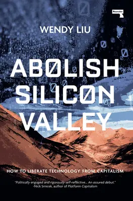 Abolir la Silicon Valley : comment libérer la technologie du capitalisme - Abolish Silicon Valley: How to Liberate Technology from Capitalism