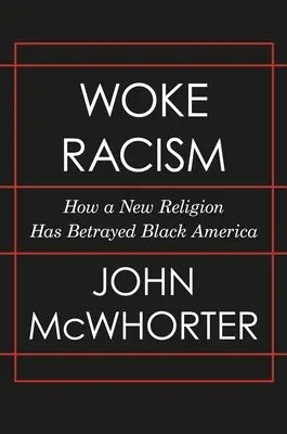 Le racisme éveillé : Comment une nouvelle religion a trahi l'Amérique noire - Woke Racism: How a New Religion Has Betrayed Black America