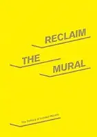 Reclaim the Mural - La politique des peintures murales à Londres - Reclaim the Mural - The Politics of London Murals