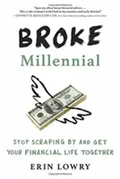 Broke Millennial : Cessez de vous débrouiller et mettez de l'ordre dans votre vie financière - Broke Millennial: Stop Scraping by and Get Your Financial Life Together