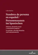 Les noms de personnes en espagnol / Nombres de Persona En Espaol : Geschichte, Aktuelle Situation Und Laienonomastik / Historia, Situacin Actual Y Onomsti - Personennamen Im Spanischen / Nombres de Persona En Espaol: Geschichte, Aktuelle Situation Und Laienonomastik / Historia, Situacin Actual Y Onomsti