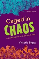 En cage dans le chaos : Un guide dyspraxique pour se libérer Édition mise à jour - Caged in Chaos: A Dyspraxic Guide to Breaking Free Updated Edition