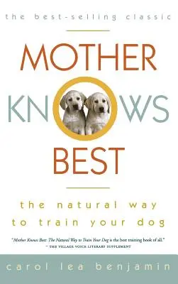 Mother Knows Best : La façon naturelle d'éduquer votre chien - Mother Knows Best: The Natural Way to Train Your Dog