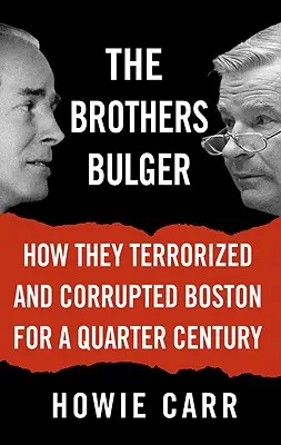 Les frères Bulger : comment ils ont terrorisé et corrompu Boston pendant un quart de siècle - The Brothers Bulger: How They Terrorized and Corrupted Boston for a Quarter Century