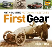 First Gear - Myth Busting Motoring Milestones (en anglais) - First Gear - Myth Busting Motoring Milestones