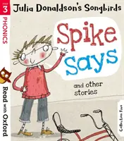 Lire avec Oxford : Étape 3 : Les oiseaux chanteurs de Julia Donaldson : Spike Says et autres histoires - Read with Oxford: Stage 3: Julia Donaldson's Songbirds: Spike Says and Other Stories