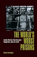 Les pires prisons du monde - Histoires vécues dans les prisons les plus dangereuses de la planète - World's Worst Prisons - Inside Stories from the most Dangerous Jails on Earth