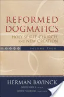 La dogmatique réformée : L'Esprit Saint, l'Eglise et la nouvelle création - Reformed Dogmatics: Holy Spirit, Church, and New Creation