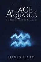 L'ère du Verseau : L'âge d'or de l'humanité - The Age of Aquarius: The Golden Age of Mankind