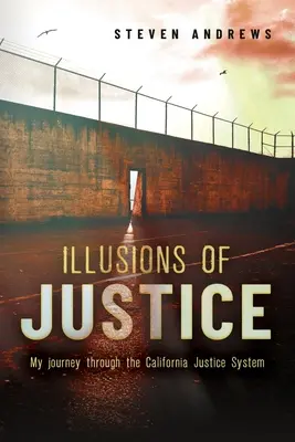 Illusions de justice : Mon voyage à travers le système judiciaire californien - Illusions of Justice: My Journey Through the California Justice System