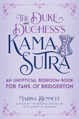 Le Kama Sutra du duc et de la duchesse : Un livre de chambre non officiel pour les fans de Bridgerton - The Duke and Duchess's Kama Sutra: An Unofficial Bedroom Book for Fans of Bridgerton