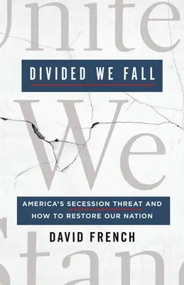 Divided We Fall : La menace de sécession de l'Amérique et comment restaurer notre nation - Divided We Fall: America's Secession Threat and How to Restore Our Nation