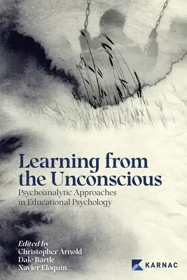 Apprendre de l'inconscient : approches psychanalytiques en psychologie de l'éducation - Learning from the Unconscious: Psychoanalytic Approaches in Educational Psychology